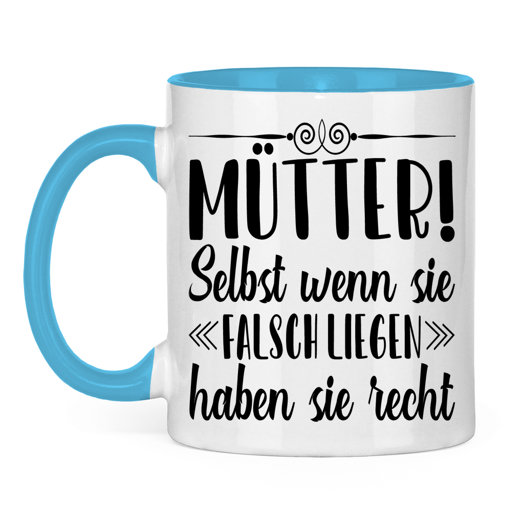 Mütter! Selbst wenn sie falsch liegen haben sie recht - Tasse zweifarbig