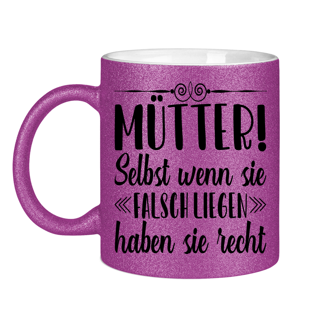 Mütter! Selbst wenn sie falsch liegen haben sie recht - Glitzertasse Purple Glitter One size