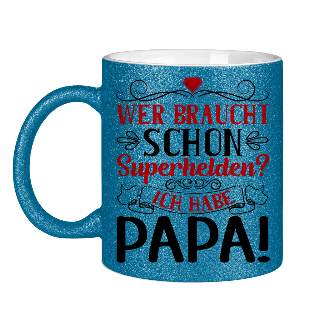 Wer braucht schon Superhelden? Ich habe Papa! - Glitzertasse