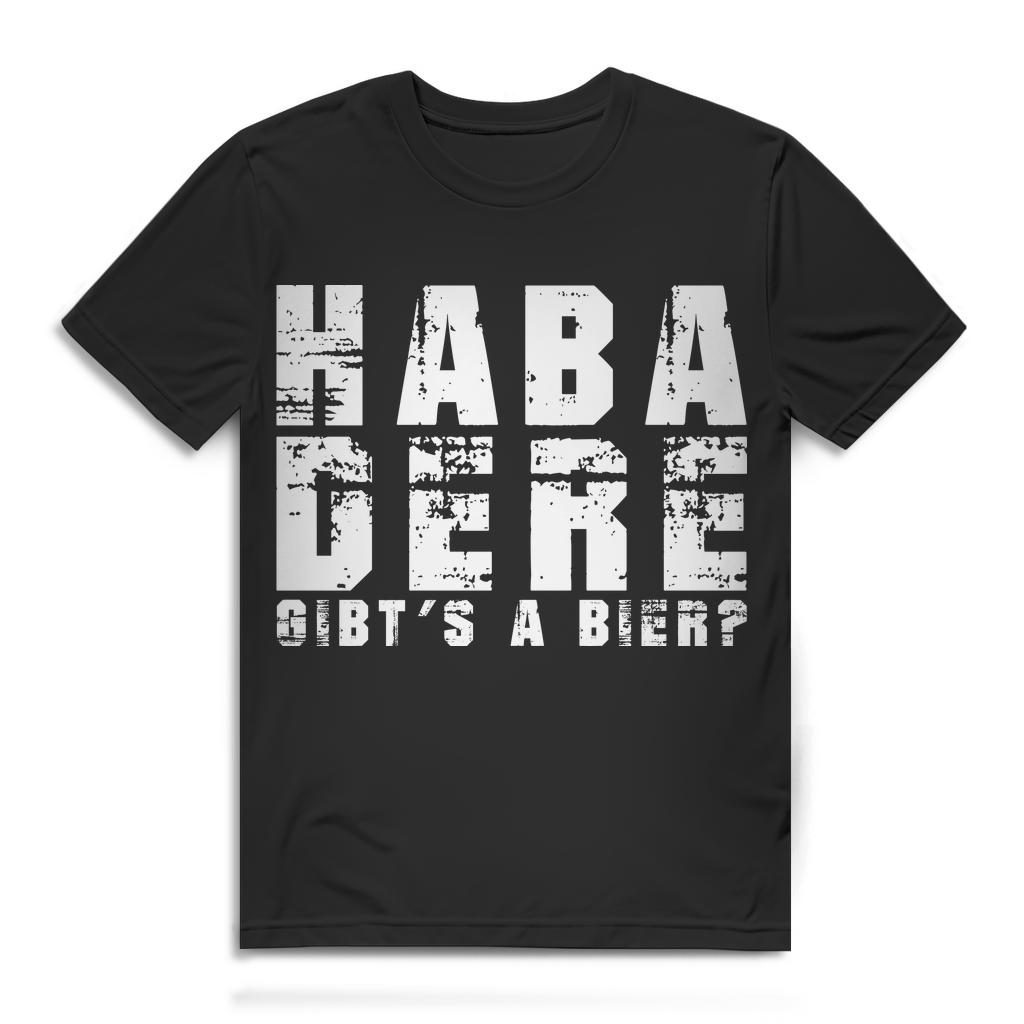 Haba Dere Gibt’s a Bier? – Bayerisches Funshirt für Männer mit Humor Black
