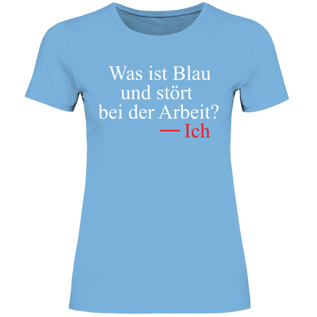 Was ist blau und stört bei der Arbeit - Damenshirt