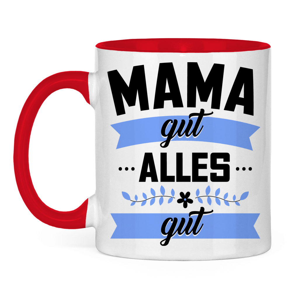 Mama gut alles gut - Tasse zweifarbig