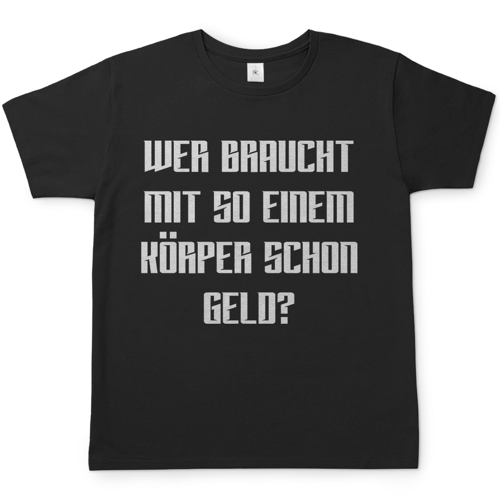 Wer braucht mit so einem Körper schon Geld - Herren Shirt Black