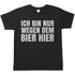 Ich bin nur wegen dem Bier hier - Herren Shirt Black