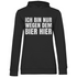 Ich bin nur wegen dem Bier hier - Damen Hoodie Black