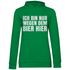 Ich bin nur wegen dem Bier hier - Damen Hoodie Kelly Green