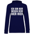 Ich bin nur wegen dem Bier hier - Damen Hoodie Navy Blue
