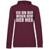 Ich bin nur wegen dem Bier hier - Damen Hoodie Wine