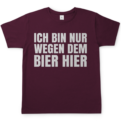 Ich bin nur wegen dem Bier hier - Herren Shirt Burgundy