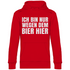 Ich bin nur wegen dem Bier hier - Unisex Hoodie Red