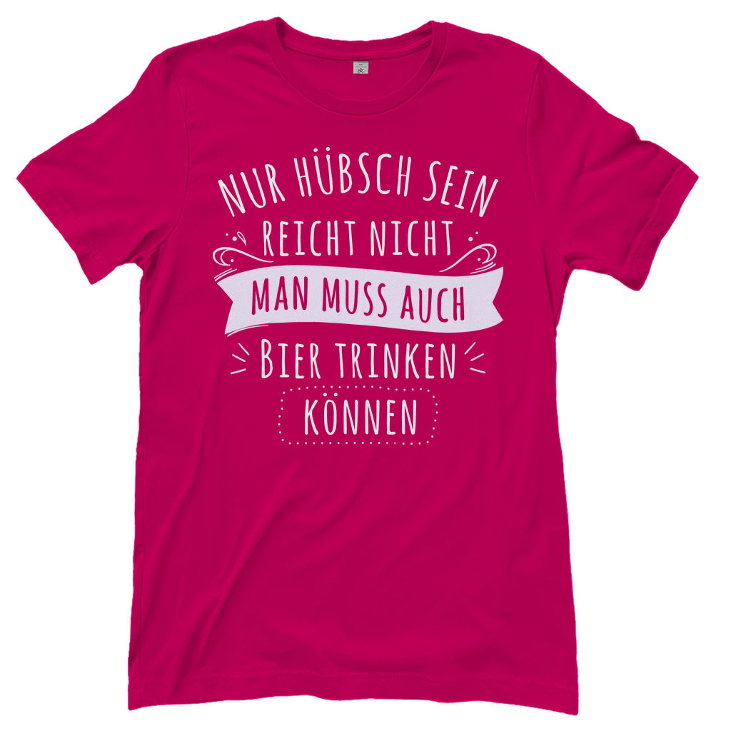 Nur hübsch sein reicht nicht Bier trinken - Damenshirt Sorbet