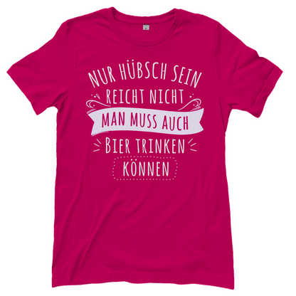 Nur hübsch sein reicht nicht Bier trinken - Damenshirt Sorbet