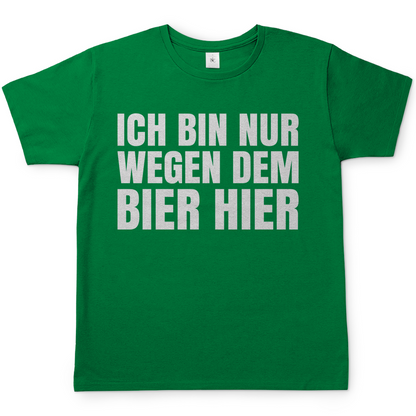Ich bin nur wegen dem Bier hier - Herren Shirt Kelly Green