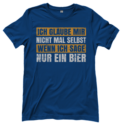 Ich glaube mir nicht mal selbst wenn ich sage nur ein Bier - Damenshirt Royal Blue