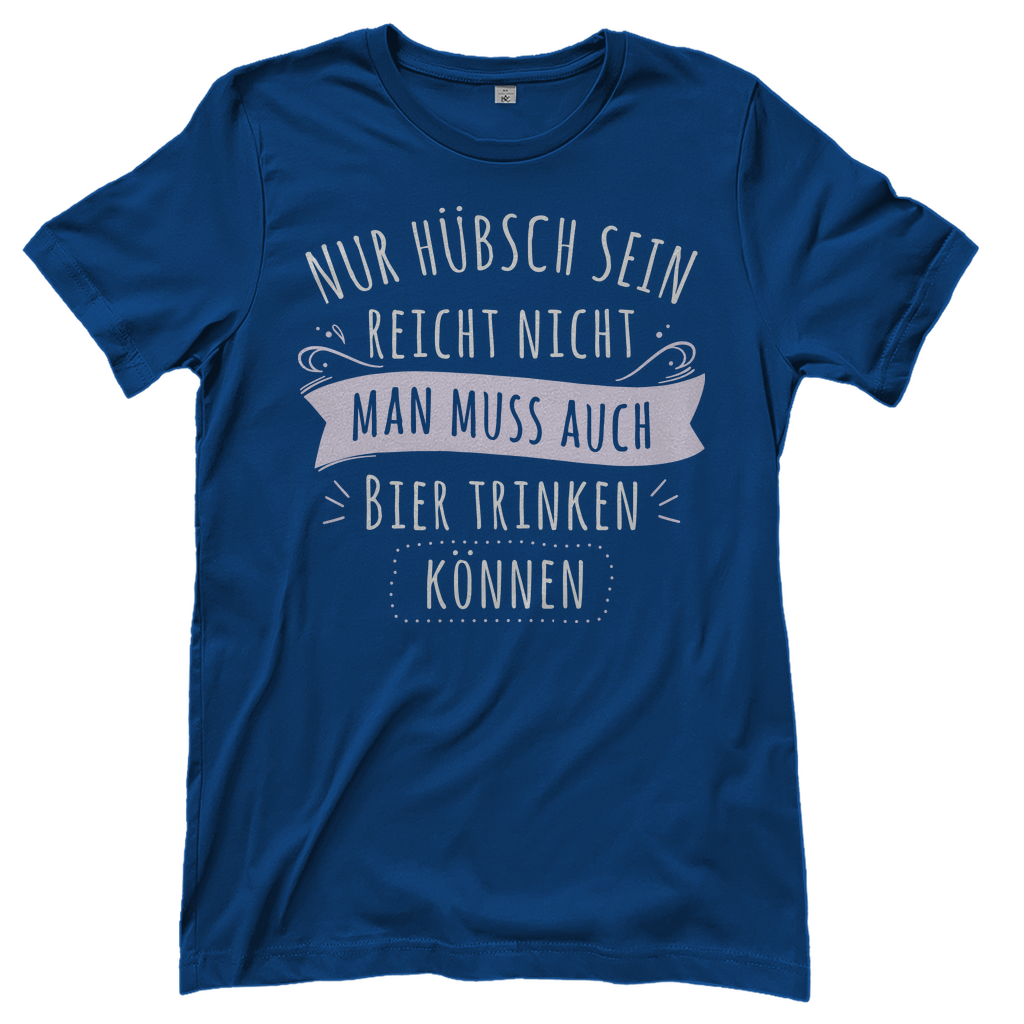 Nur hübsch sein reicht nicht Bier trinken - Damenshirt Royal Blue
