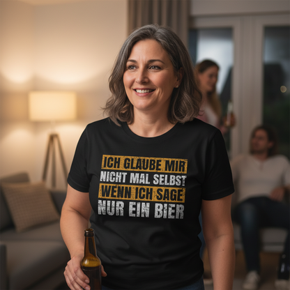 Ich glaube mir nicht mal selbst wenn ich sage nur ein Bier - Damenshirt