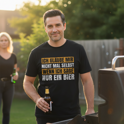 Ich glaube mir nicht mal selbst wenn ich sage nur ein Bier - Herren Shirt