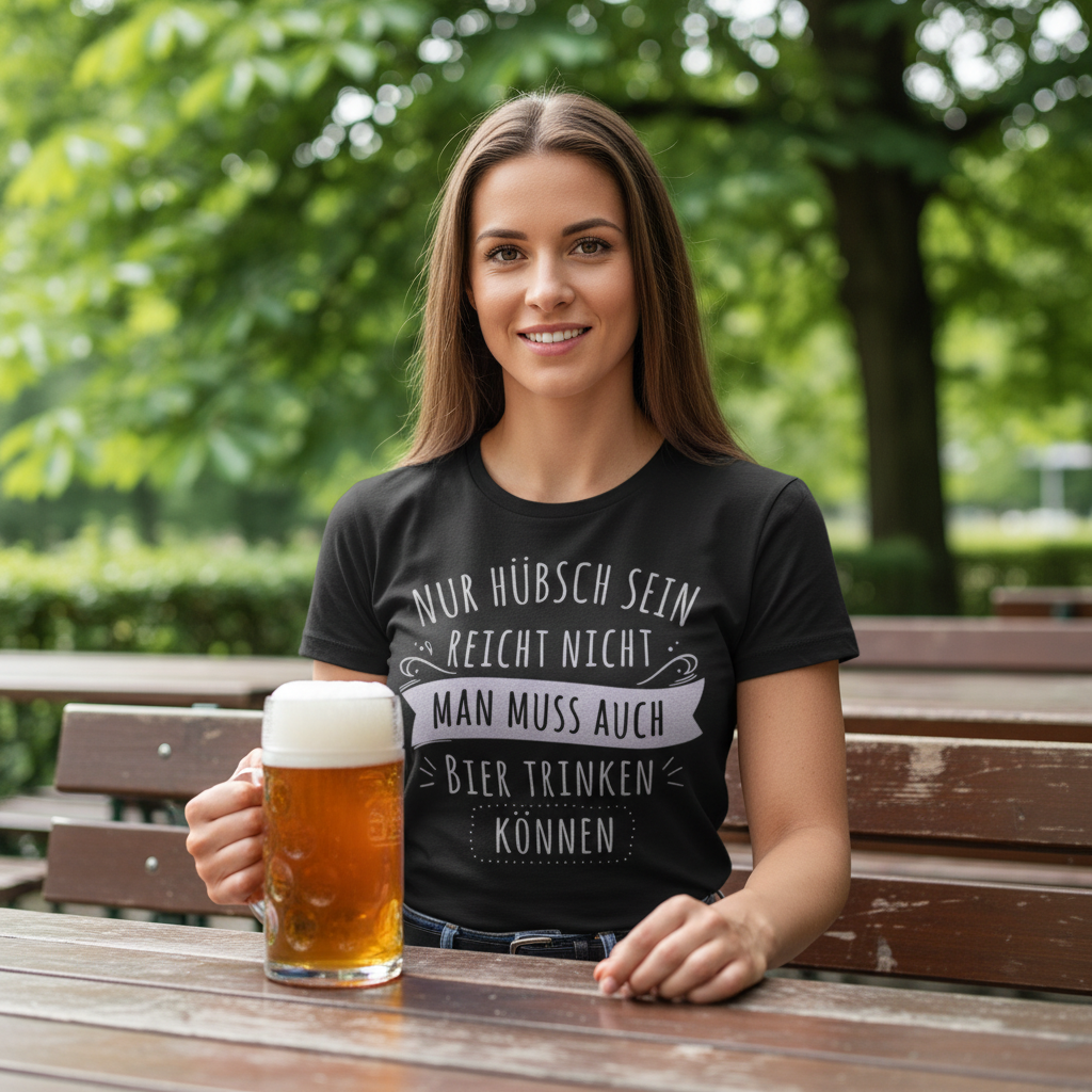 Nur hübsch sein reicht nicht Bier trinken - Damenshirt