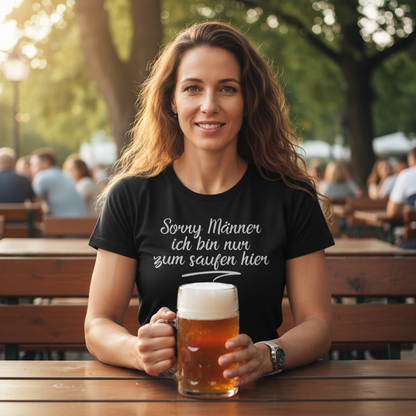 Sorry Männer ich bin nur zum saufen hier - Damenshirt