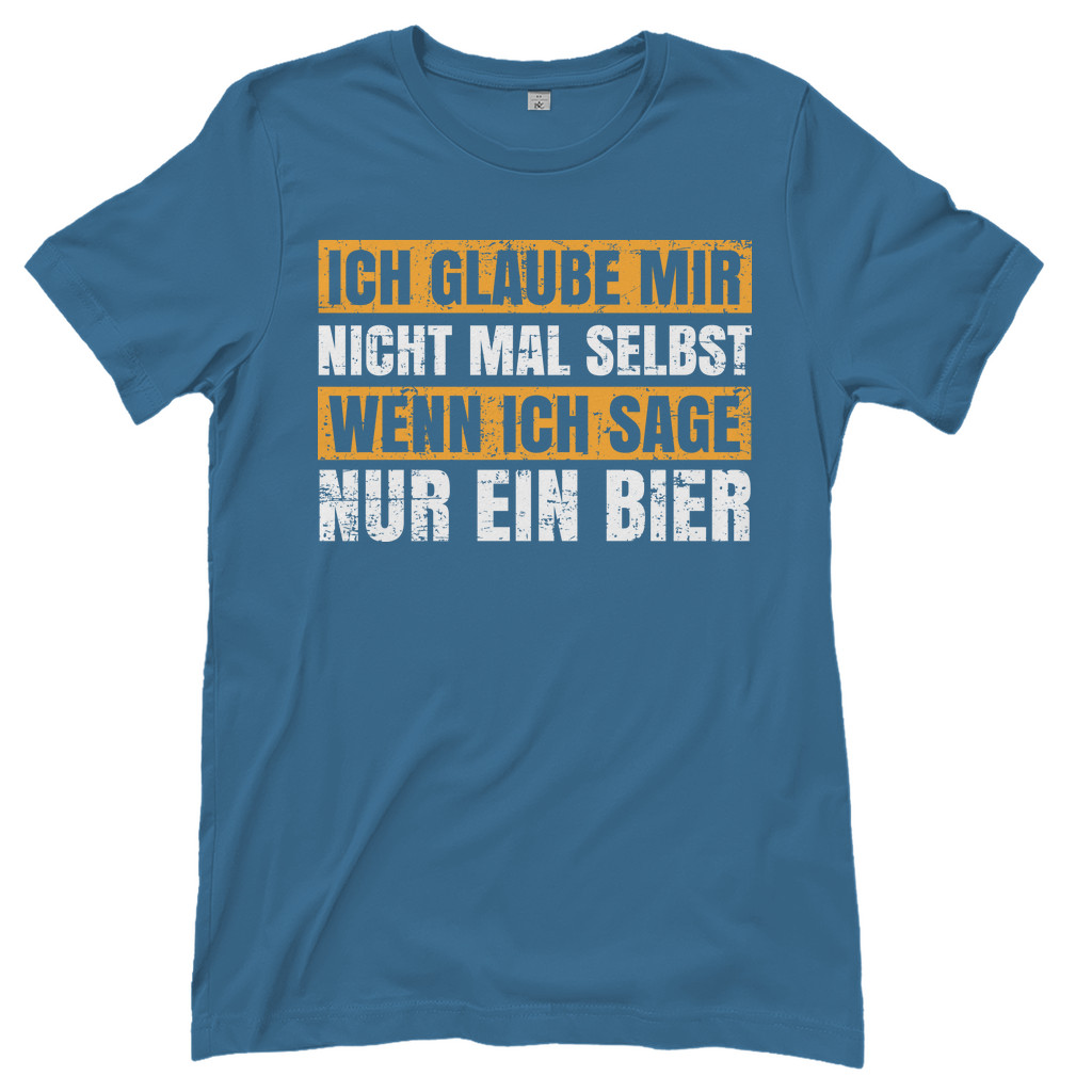 Ich glaube mir nicht mal selbst wenn ich sage nur ein Bier - Damenshirt Stone Blue