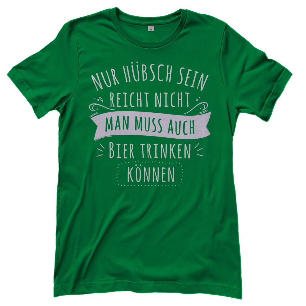 Nur hübsch sein reicht nicht Bier trinken - Damenshirt Kelly Green