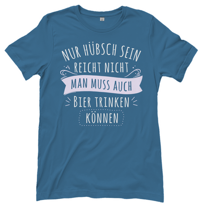 Nur hübsch sein reicht nicht Bier trinken - Damenshirt Stone Blue