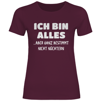 Ich bin alles... aber ganz bestimmt nicht nüchtern - Damenshirt Burgundy