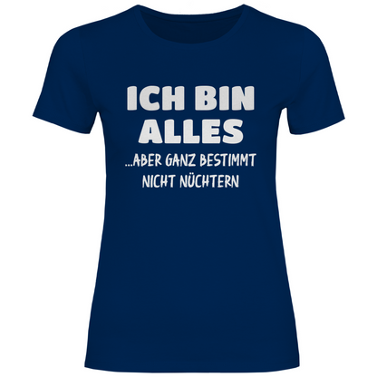 Ich bin alles... aber ganz bestimmt nicht nüchtern - Damenshirt Navy