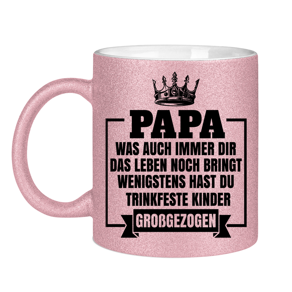 Papa wenigstens hast du trinkfeste Kinder großgezogen - Glitzertasse Pink Glitter One size