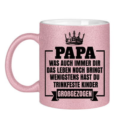 Papa wenigstens hast du trinkfeste Kinder großgezogen - Glitzertasse