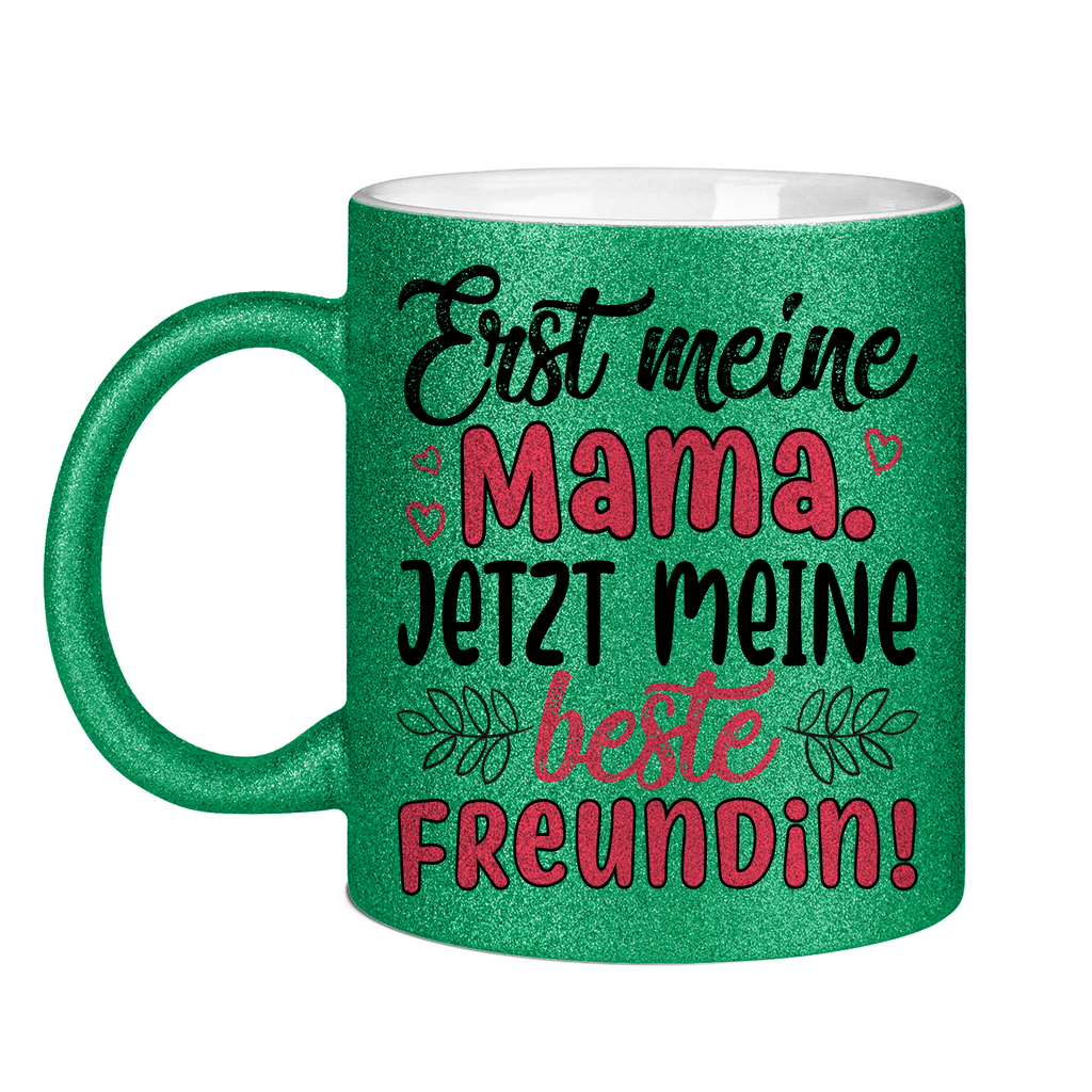 Erst meine Mama. Jetzt meine beste Freundin! - Glitzertasse Green Glitter One size
