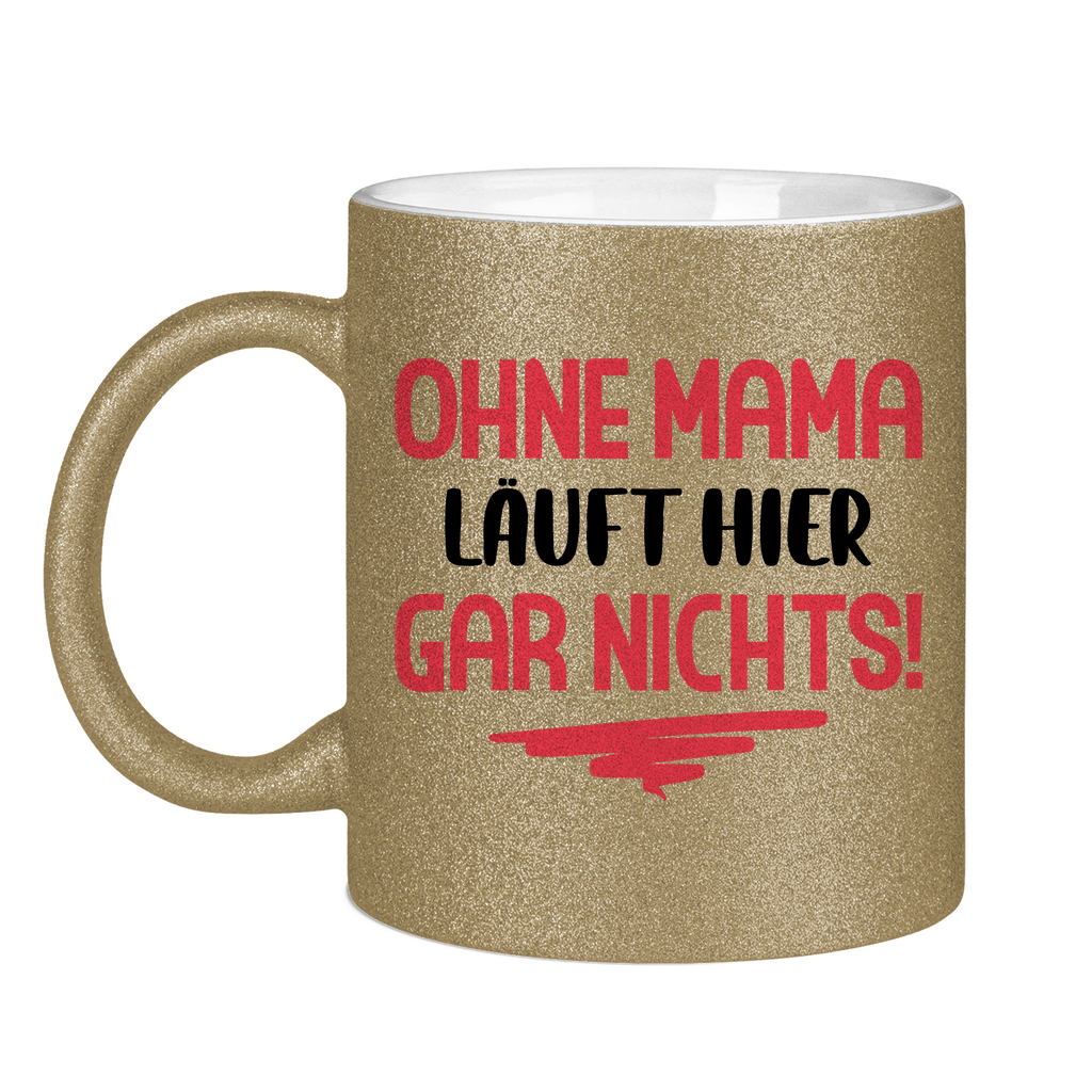Ohne Mama läuft hier gar nichts! - Glitzertasse Dark Gold Glitter One size