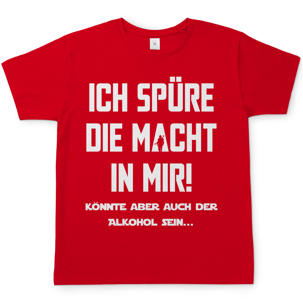 Ich spüre die Macht in mir! Könnte aber auch der Alkohol sein - Herren Shirt