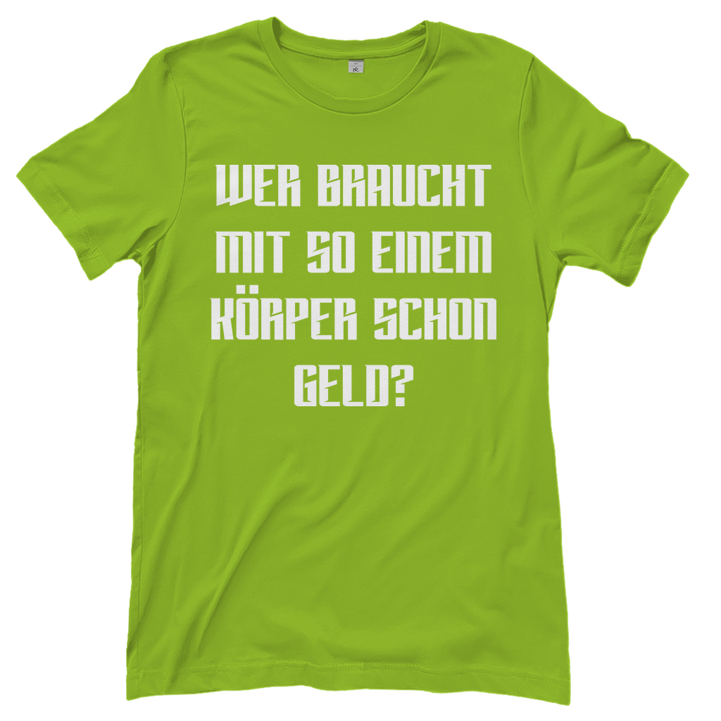 Wer braucht mit so einem Körper schon Geld - Damenshirt Orchid Green