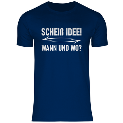 Scheiß Idee! Wann und wo? - Herren Shirt Navy