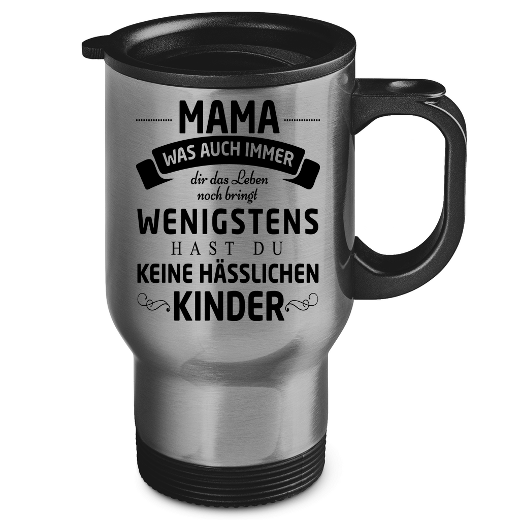 Mama wenigstens hast du keine hässlichen Kinder - Edelstahl-Thermobecher Silver One size