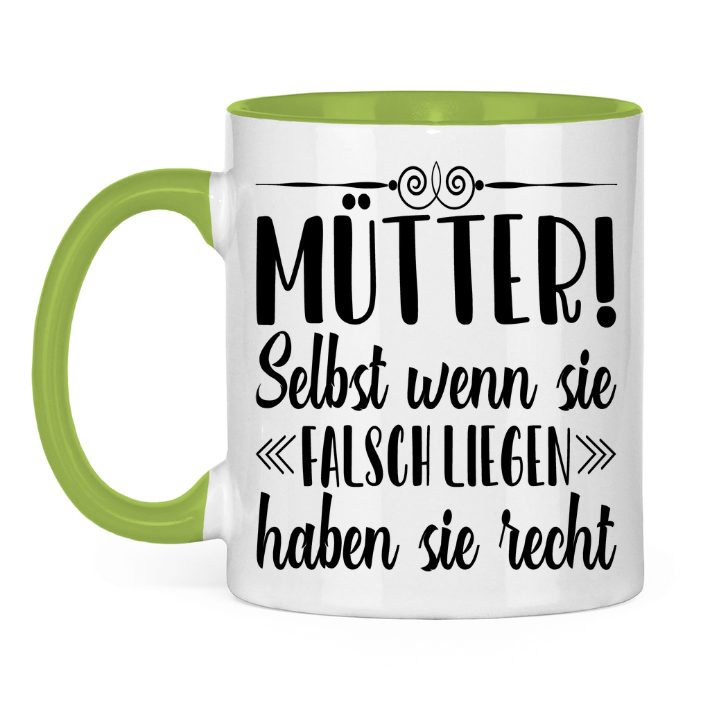 Mütter! Selbst wenn sie falsch liegen haben sie recht - Tasse zweifarbig