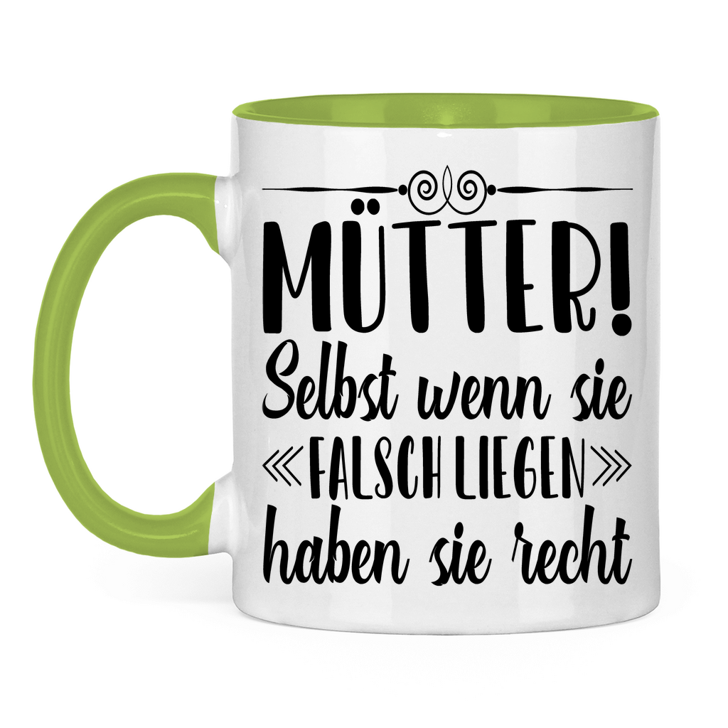 Mütter! Selbst wenn sie falsch liegen haben sie recht - Tasse zweifarbig Light Green
