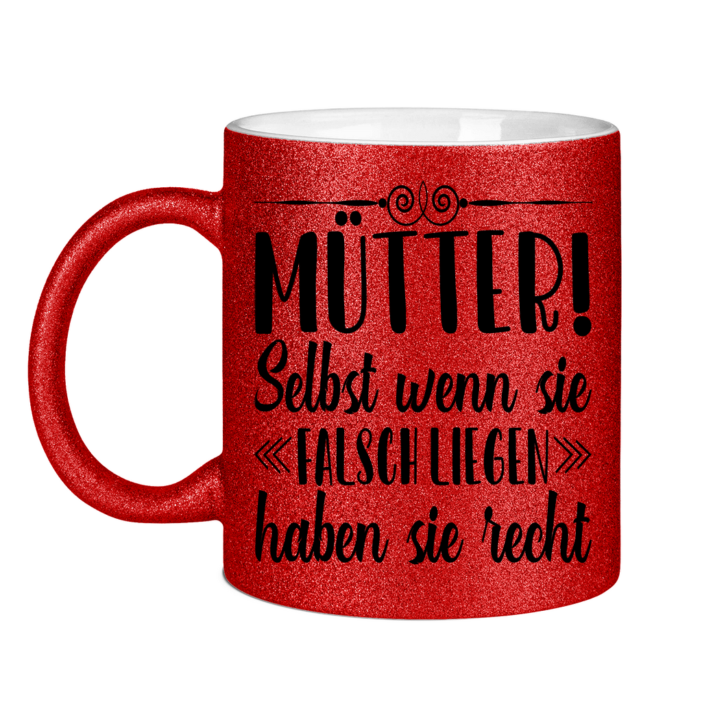 Mütter! Selbst wenn sie falsch liegen haben sie recht - Glitzertasse