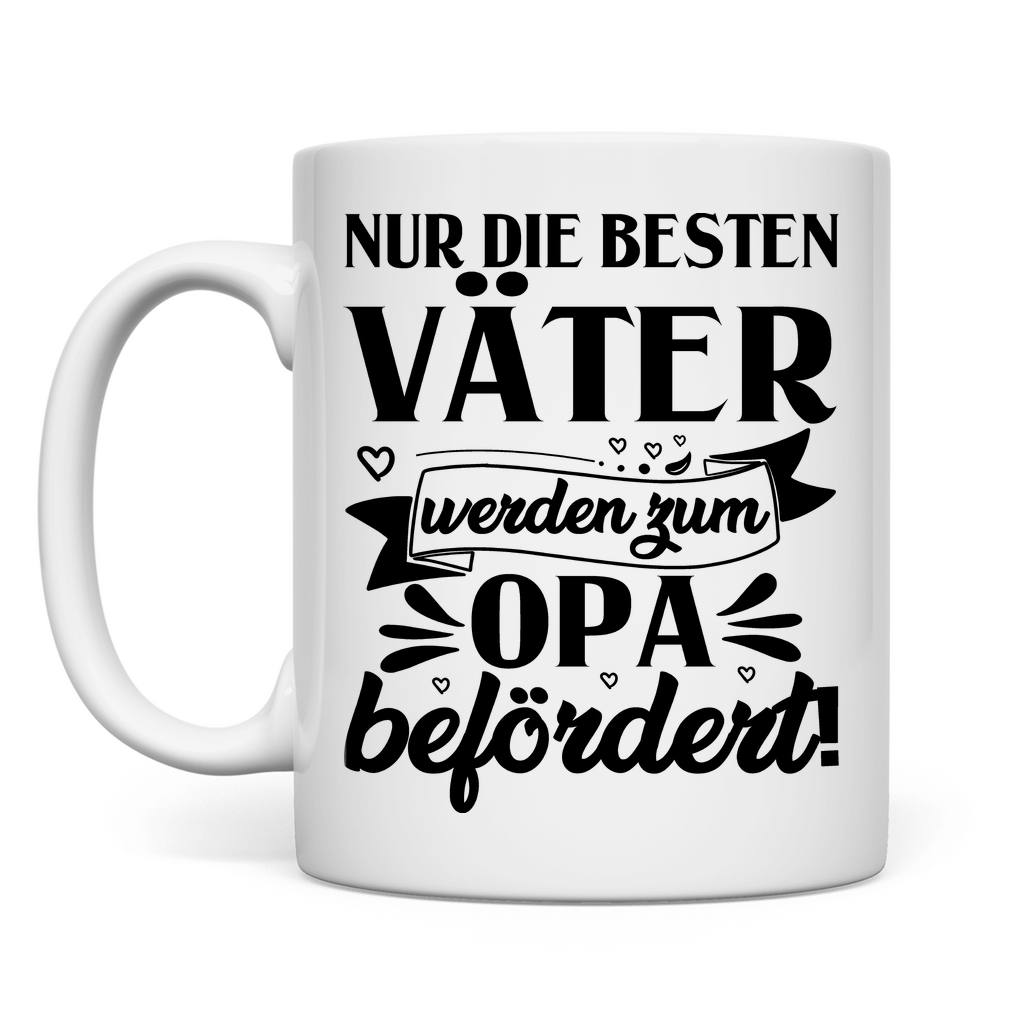 Nur die besten Väter werden zum Opa befördert! - Tasse