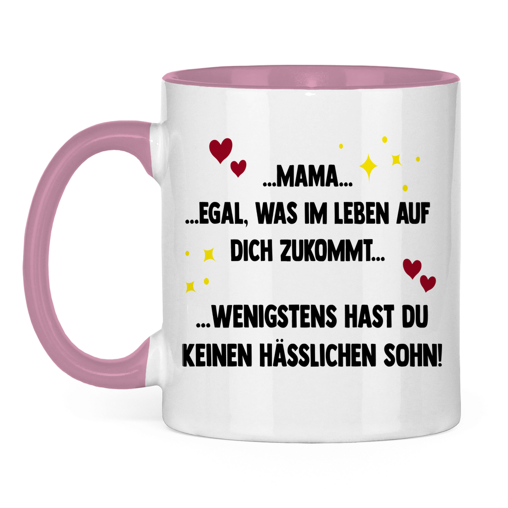 Mama wenigstens hast du keinen hässlichen Sohn - Tasse zweifarbig Pink
