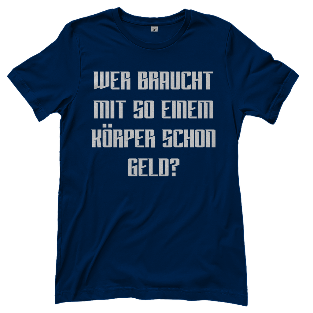 Wer braucht mit so einem Körper schon Geld - Damenshirt Navy