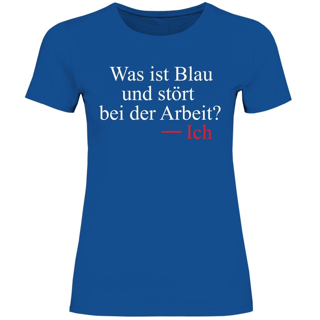 Was ist blau und stört bei der Arbeit - Damenshirt