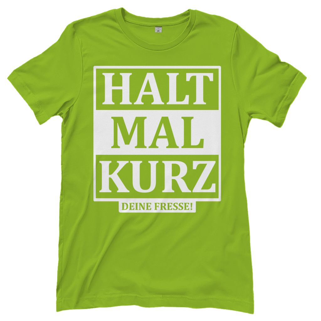 Halt mal kurz deine Fresse! - Damenshirt