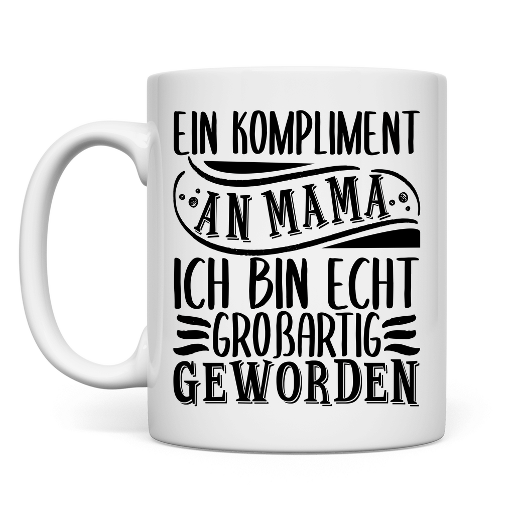 Ein Kompliment an Mama ich bin echt großartig geworden - Tasse White