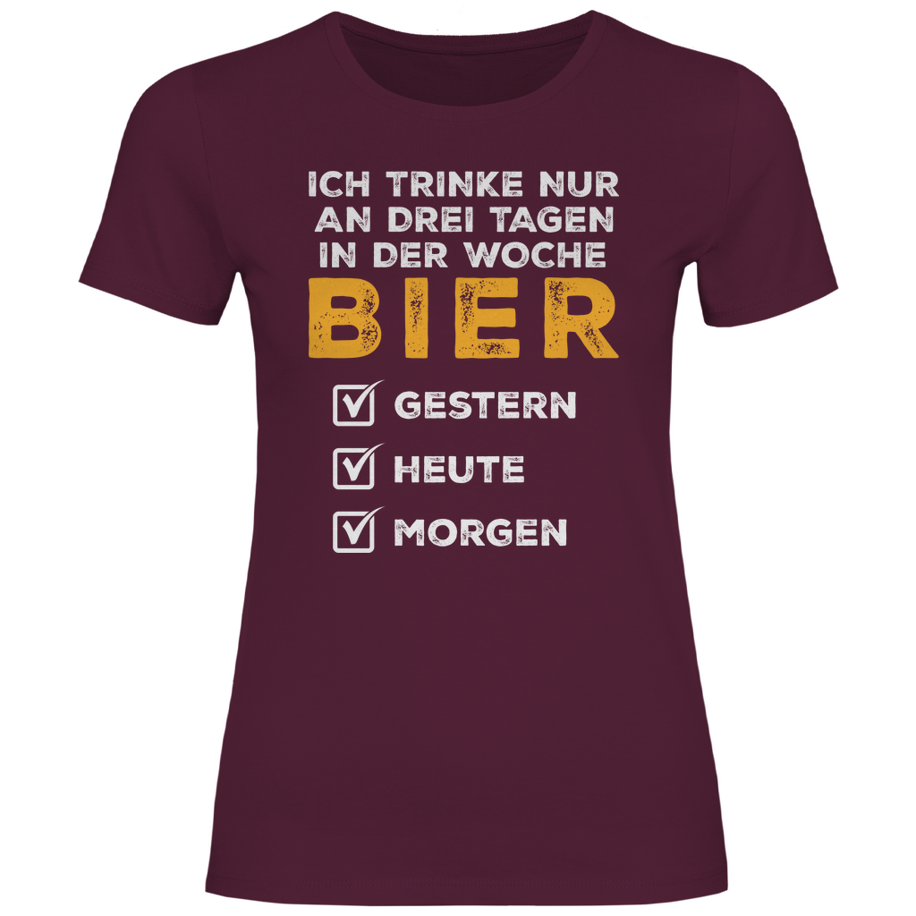 Ich trinke nur an drei Tagen in der Woche Bier - Damenshirt Burgundy
