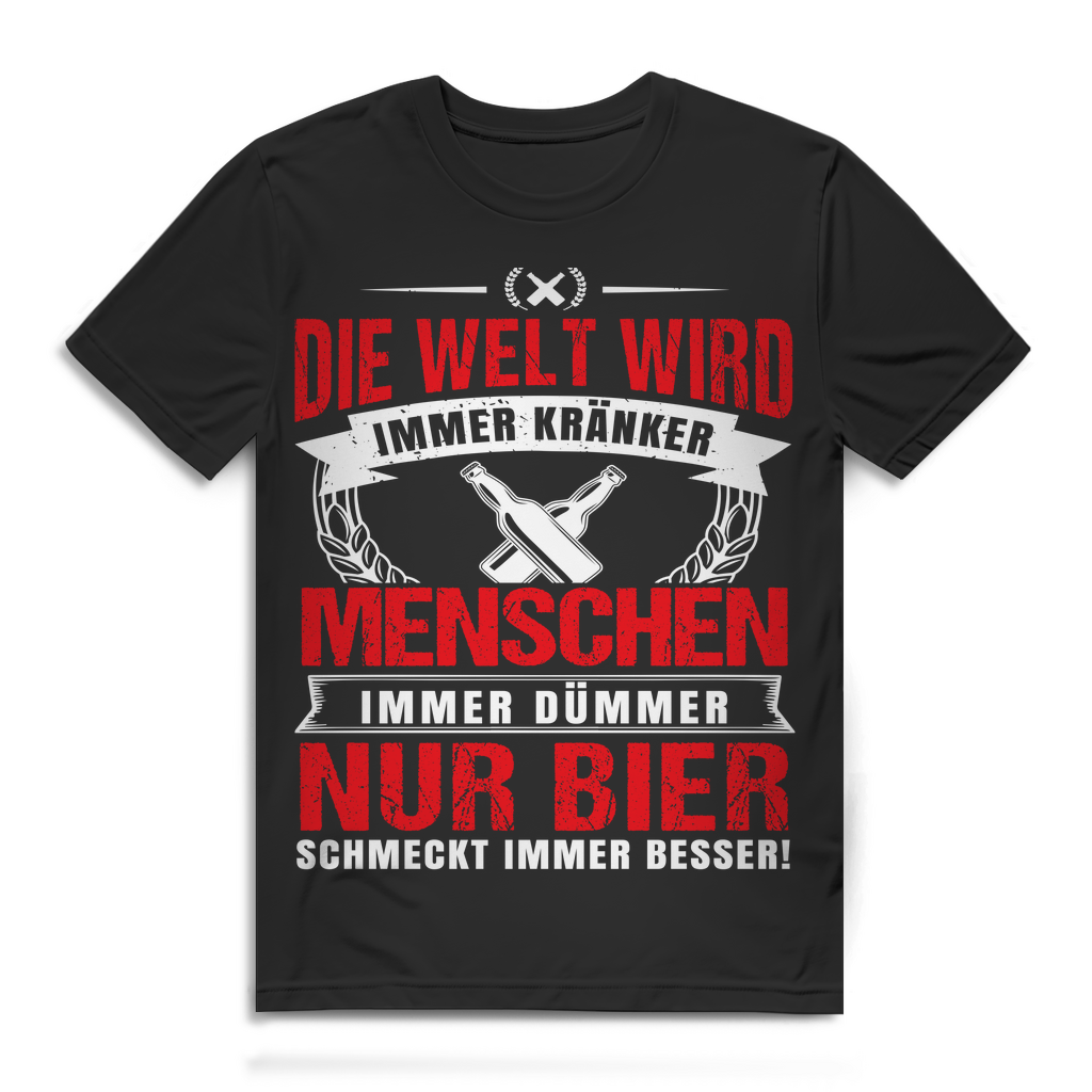 Die Welt wird kränker Menschen dümmer – Funshirt mit Bier Spruch Männer Black