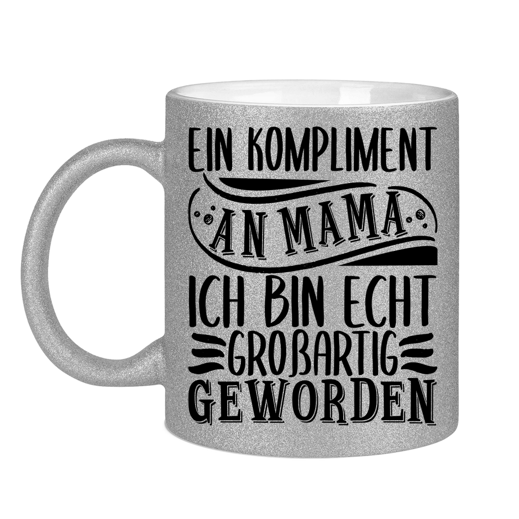 Ein Kompliment an Mama ich bin echt großartig geworden - Glitzertasse Silver Glitter One size