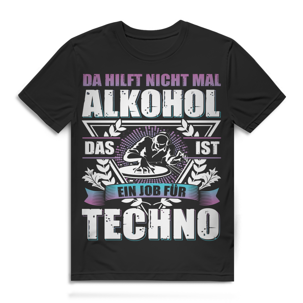Herren T-Shirt Da hilft nicht mal Alkohol das ist ein Job für Techno Black