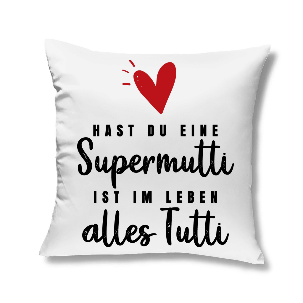 Hast du eine Supermutti ist im Leben alles Tutti - Kopfkissen White 40x40